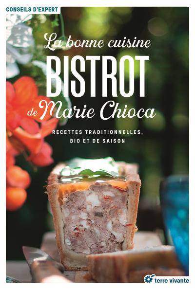 LA BONNE CUISINE BISTROT DE MARIE CHIOCA - 75 RECETTES TRADITIONNELLES, BIO ET DE SAISON
