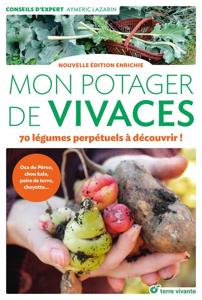 MON POTAGER DE VIVACES - NOUVELLE EDITION ENRICHIE - 70 LEGUMES PERPETUELS A DECOUVRIR