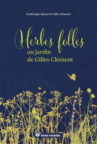 HERBES FOLLES AU JARDIN DE GILLES CLEMENT - ALIMENTAIRES, MEDICINALES, TINCTORIALES