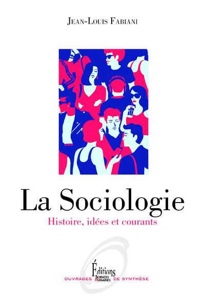 LA SOCIOLOGIE - HISTOIRE, IDEES ET COURANTS