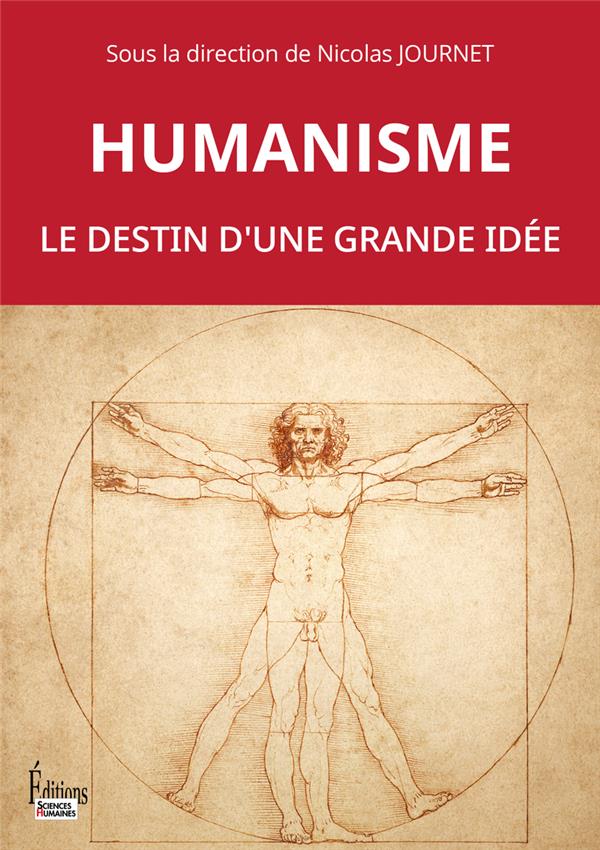 HUMANISME. LE DESTIN D'UNE GRANDE IDEE