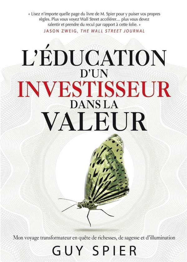 L'EDUCATION D'UN INVESTISSEUR DANS LA VALEUR - MON VOYAGE TRANSFORMATEUR EN QUETE DE RICHESSES, DE S