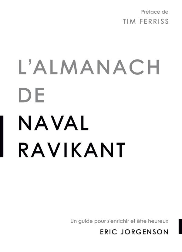 L'ALMANACH DE NAVAL RAVIKANT - UN GUIDE POUR S'ENRICHIR ET ETRE HEUREUX