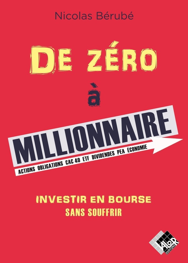 DE ZERO A MILLIONNAIRE - INVESTIR EN BOURSE SANS SOUFFRIR
