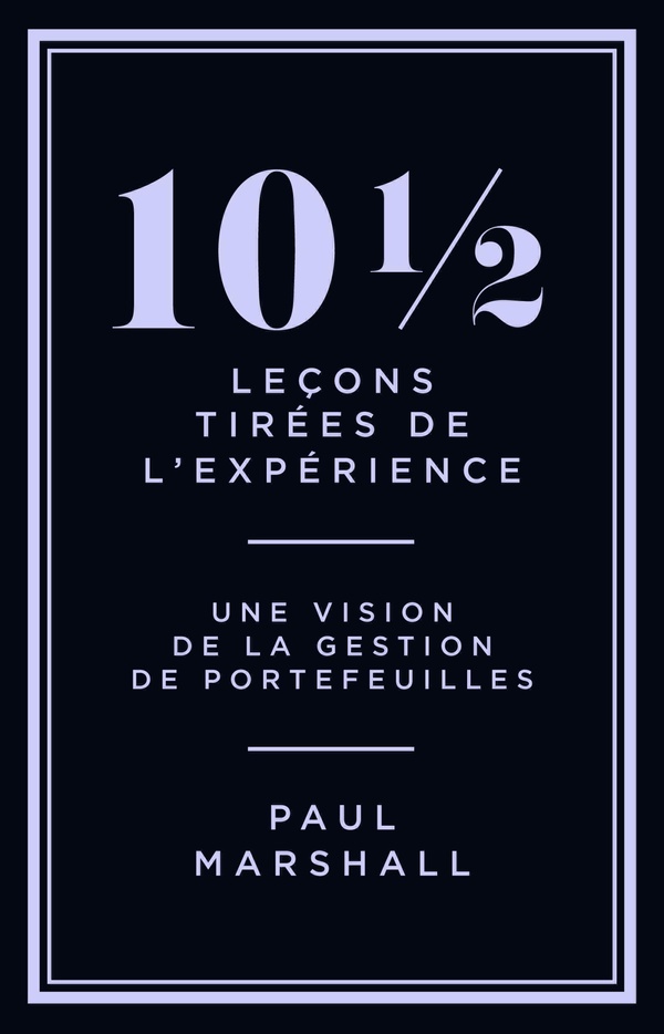10 1/2 LECONS TIREES DE L'EXPERIENCE - PERSPECTIVES SUR LA GESTION DE PORTEFEUILLES