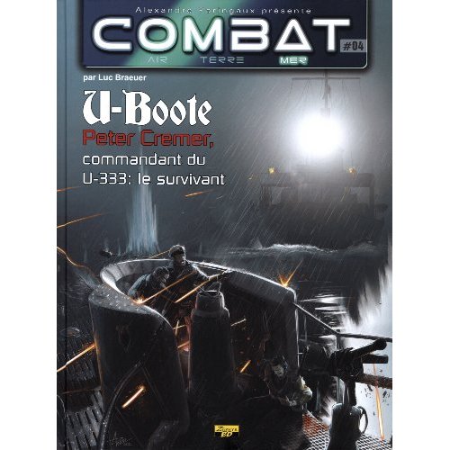 BANDE DESSINEE - COMBAT MER - TOME 4 - U-BOOTE : PETER CREMER, COMMANDANT DU U-333 : LE SURVIVANT