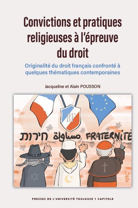 CONVICTIONS ET PRATIQUES RELIGIEUSES A L'EPREUVE DU DROIT - ORIGINALITE DU DROIT FRANCAIS CONFRONTE