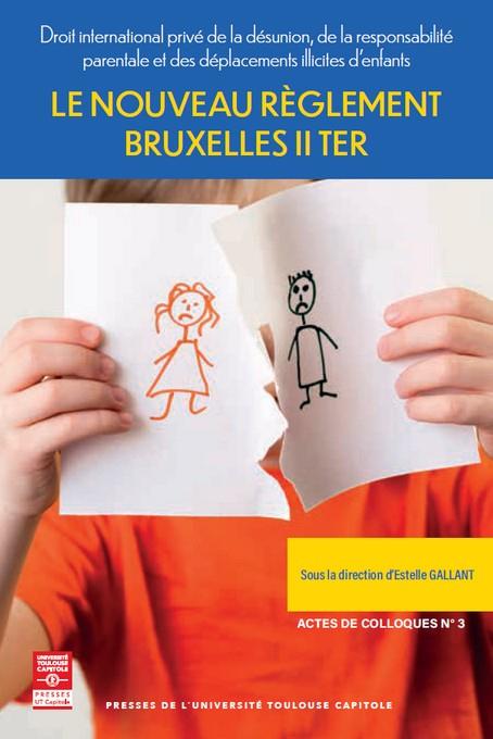 LE NOUVEAU REGLEMENT BRUXELLES II TER - TOME 3 - DROIT INTERNATIONAL PRIVE DE LA DESUNION, DE LA RES