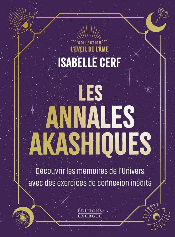LES ANNALES AKASHIQUES - DECOUVRIR LES MEMOIRES DE L'UNIVERS AVEC DES EXERCICES DE CONNEXION INEDITS