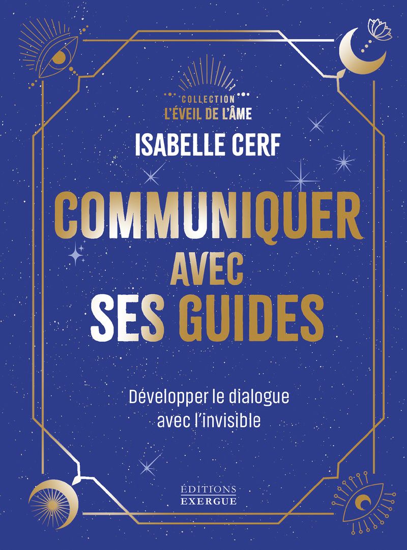 COMMUNIQUER AVEC SES GUIDES - DEVELOPPER LE DIALOGUE AVEC L'INVISIBLE