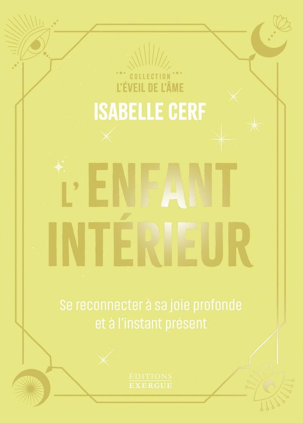 L'ENFANT INTERIEUR - SE RECONNECTER A SA JOIE PROFONDE ET A L'INSTANT PRESENT