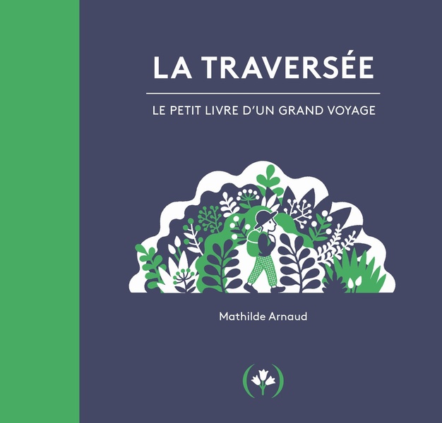 LA TRAVERSEE - LE PETIT LIVRE D'UN GRAND VOYAGE