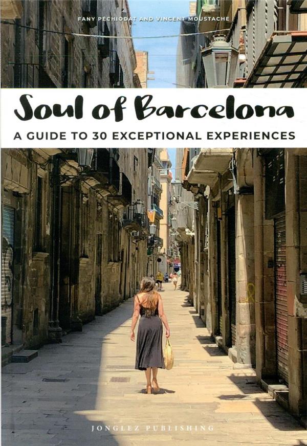 SOUL OF BARCELONA - A GUIDE TO 30 EXCEPTIONAL EXPERIENCES
