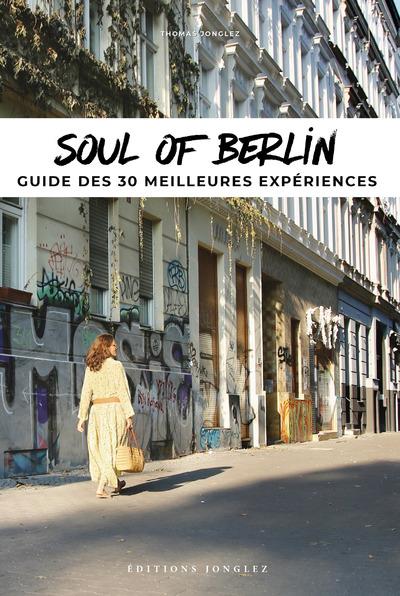 SOUL OF BERLIN - GUIDE DES 30 MEILLEURES EXPERIENCES
