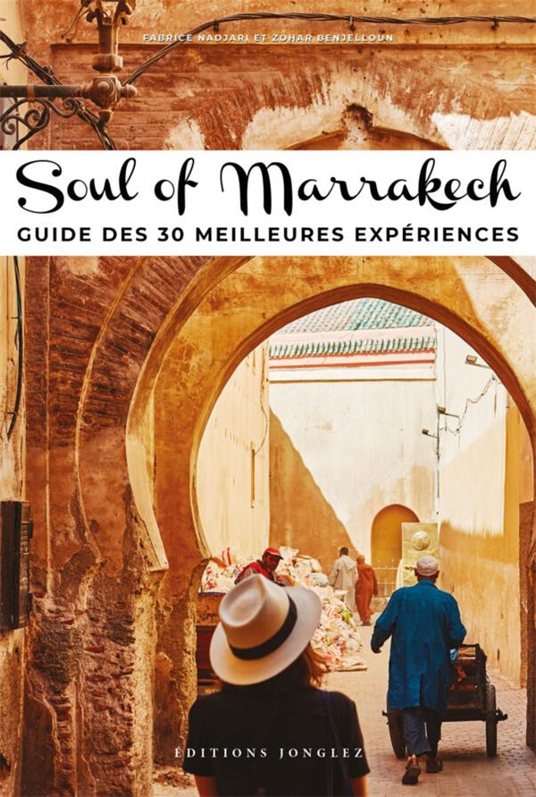SOUL OF MARRAKECH - GUIDE DES 30 MEILLEURES EXPERIENCES