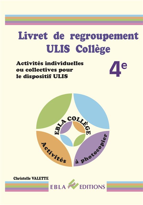 LIVRET DE REGROUPEMENT ULIS COLLEGE 4E - ACTIVITES INDIVIDUELLES OU COLLECTIVES POUR LE DISPOSITIF U