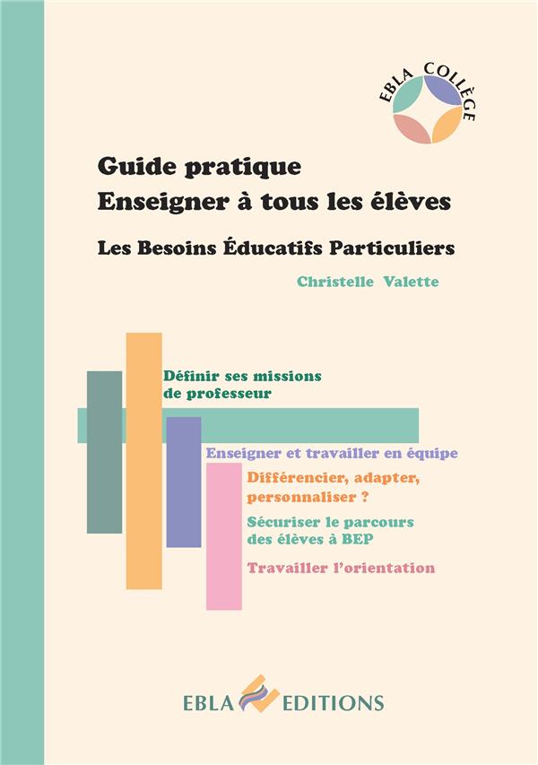 GUIDE PRATIQUE ENSEIGNER A TOUS LES ELEVES BEP - LES BESOINS EDUCATIFS PARTICULIERS