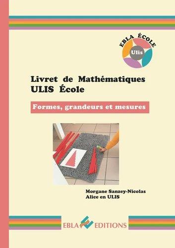 LIVRET DE MATHEMATIQUES ULIS ECOLE- FORMES - FORMES, GRANDEURS ET MESURES