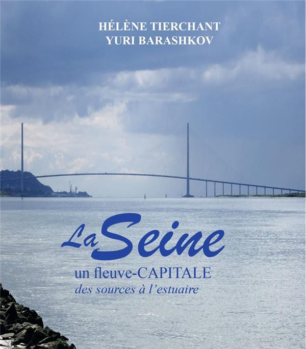 LA SEINE - UN FLEUVE-CAPITALE - DES SOURCES A L'ESTUAIRE