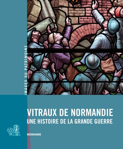 VITRAUX DE NORMANDIE, UNE HISTOIRE DE LA GRANDE GU