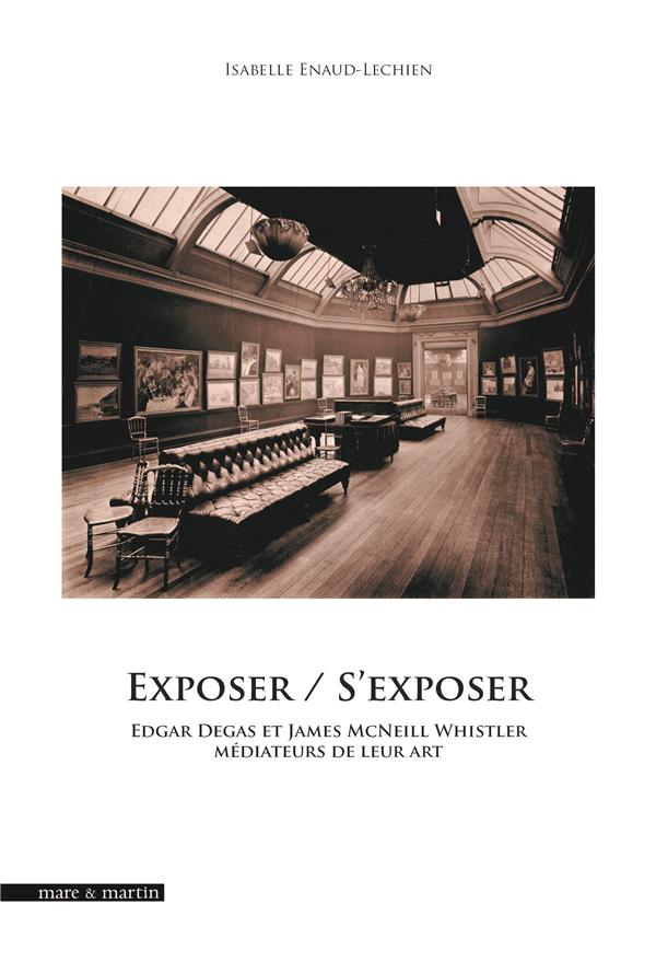 EXPOSER / S'EXPOSER : EDGAR DEGAS ET JAMES MCNEILL WHISTLER MEDIATEURS DE LEUR ART