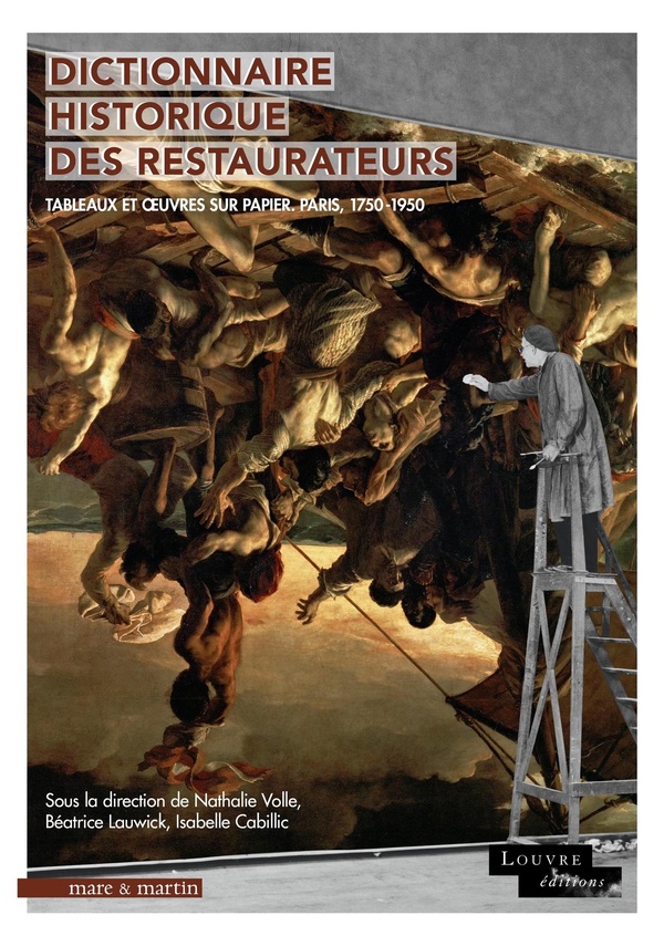 DICTIONNAIRE HISTORIQUE DES RESTAURATEURS : TABLEAUX ET OEUVRES SUR PAPIER. PARIS, 1750-1950