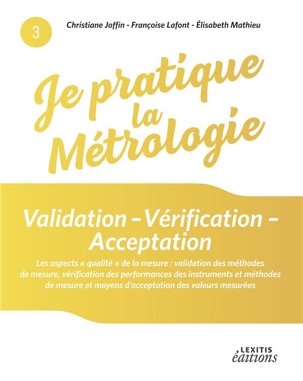 JE PRATIQUE LA METROLOGIE : VALIDATION - VERIFICATION - ACCEPTATION