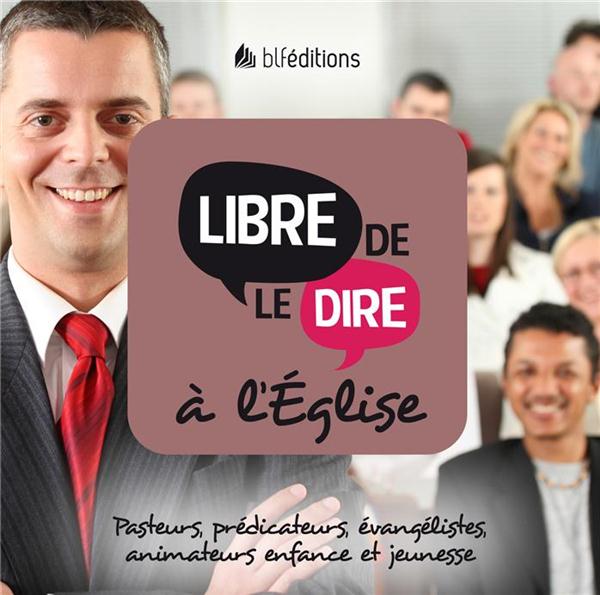 LIBRE DE LE DIRE A L'EGLISE