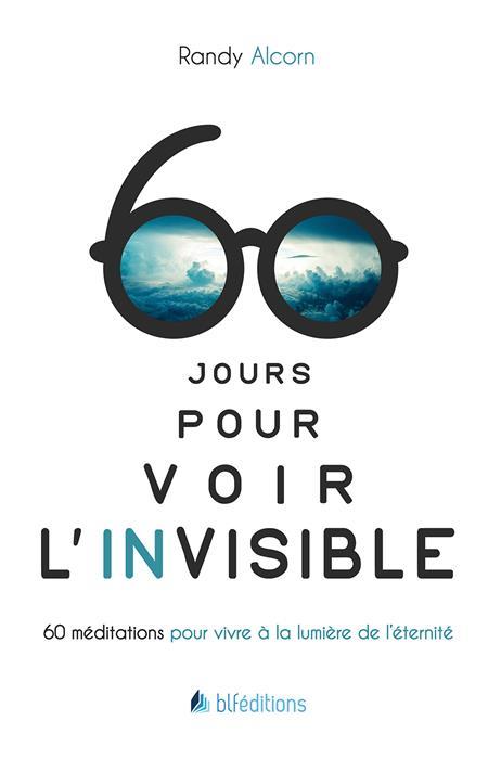 60 JOURS POUR VOIR L'INVISIBLE - MEDITATIONS POUR VIVRE A LA LUMIERE DE L ETERNITE