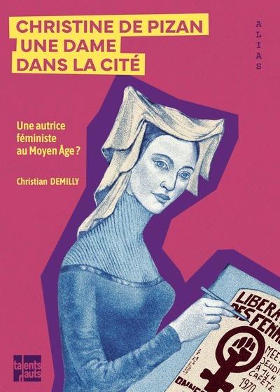 CHRISTINE DE PIZAN, UNE DAME DANS LA CITE - UNE AUTRICE FEMINISTE AU MOYEN AGE ?