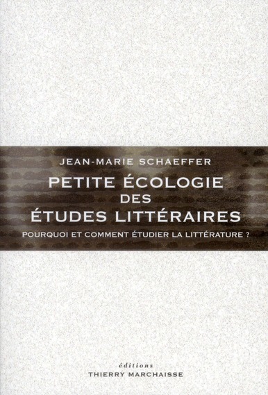 PETITE ECOLOGIE DES ETUDES LITTERAIRES - POURQUOI ET COMMENT ETUDIER LA LITTERATURE ?