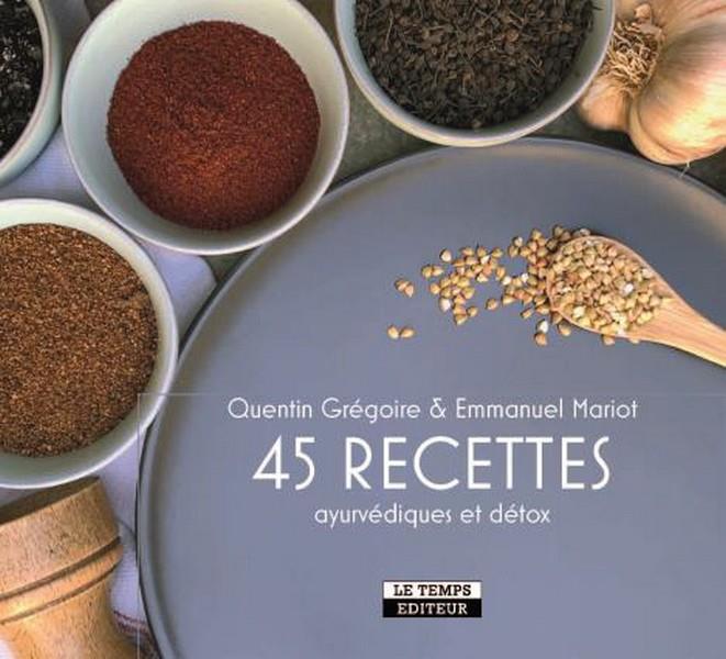 45 RECETTES - AYURVEDIQUES ET DETOX