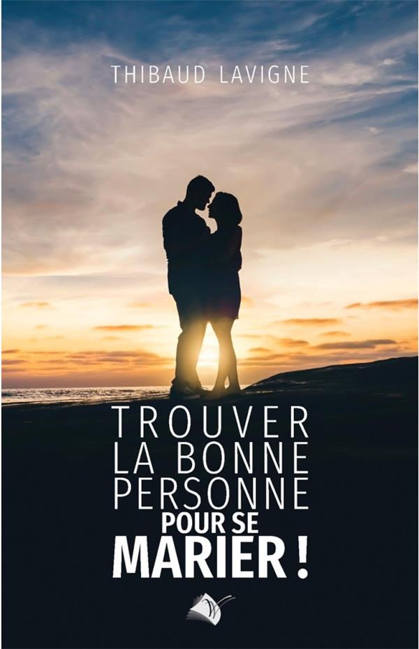 TROUVER LA BONNE PERSONNE POUR SE MARIER