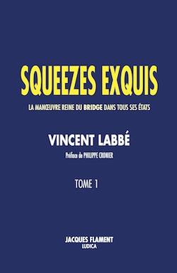 SQUEEZES EXQUIS / TOME 1 - LA MANOEUVRE REINE DU BRIDGE DANS TOUS SES ETATS
