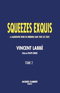 SQUEEZES EXQUIS / TOME 2 - LA MANOEUVRE REINE DU BRIDGE DANS TOUS SES ETATS