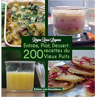 ENTREE PLAT DESSERT 200 RECETTES DU VIEUX PUITS