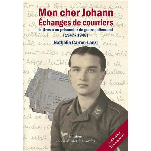 MON CHER JOHAN - ECHANGE DE COURRIERS - LETTRES A UN PRISONNIER DE GUERRE ALLEMAND (1947-1948)