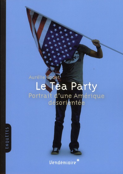 LE TEA PARTY - PORTRAIT D'UNE AMERIQUE DESORIENTEE