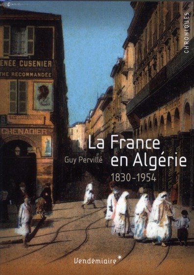 LA FRANCE EN ALGERIE - 1830-1954