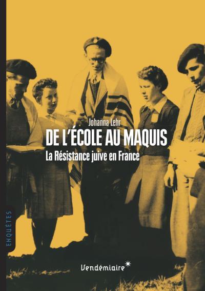 DE L'ECOLE AU MAQUIS - LA RESISTANCE JUIVE EN FRANCE