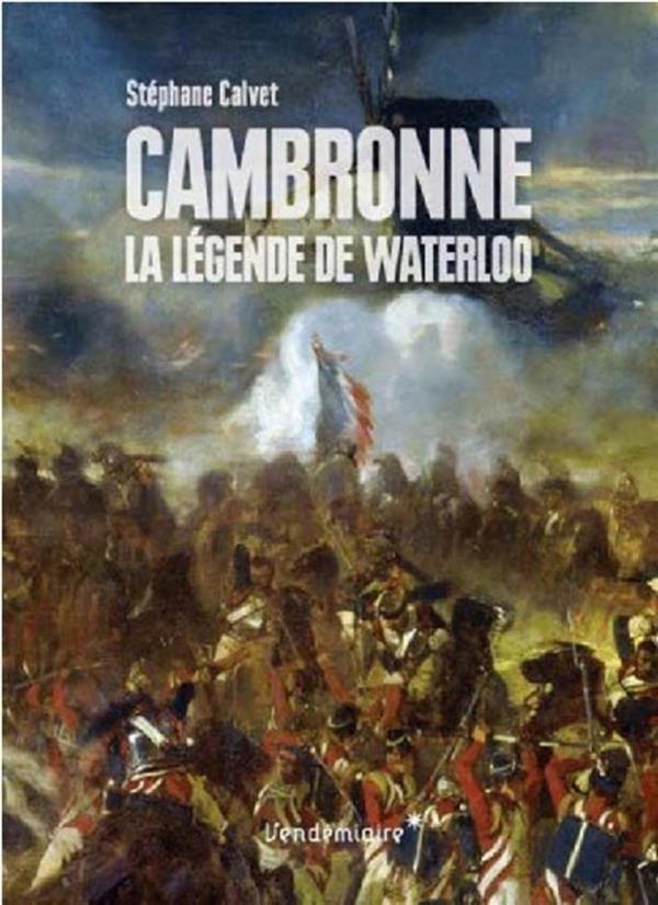 CAMBRONNE - LA LEGENDE DE WATERLOO