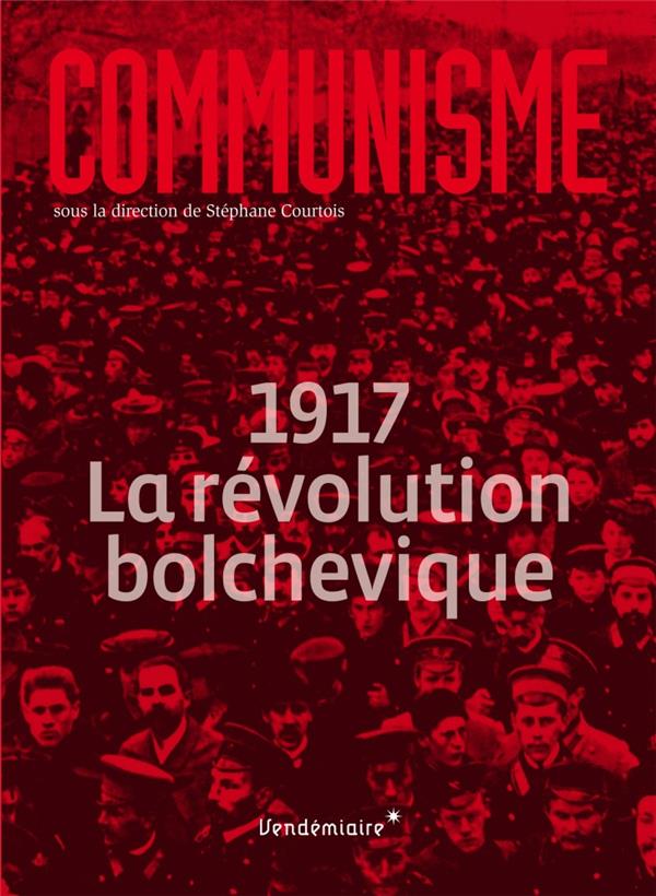 COMMUNISME 2017 - 1917, LA REVOLUTION BOLCHEVIQUE