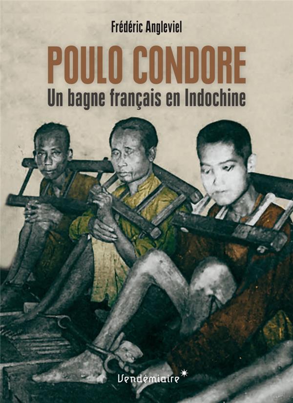 POULO CONDORE - UN BAGNE FRANCAIS EN INDOCHINE