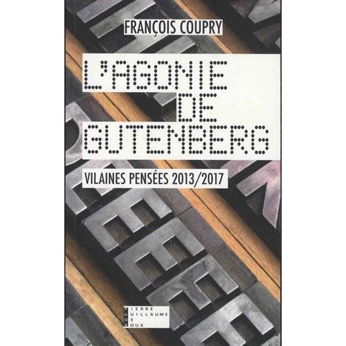 L'AGONIE DE GUTENBERG - VILAINES PENSEES 2013 2017