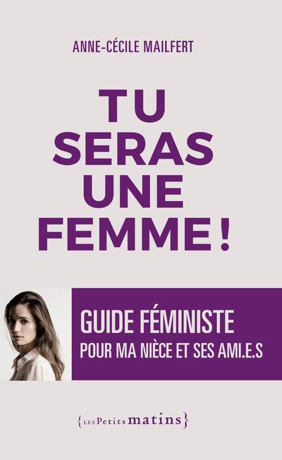 TU SERAS UNE FEMME ! - GUIDE FEMINISTE POUR MA NIECE ET SES AMI.E.S