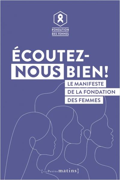 ECOUTEZ-NOUS BIEN ! - LE MANIFESTE DE LA FONDATION DES FEMMES