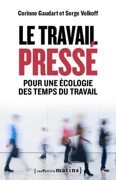 LE TRAVAIL PRESSE - POUR UNE ECOLOGIE DES TEMPS DU TRAVAIL