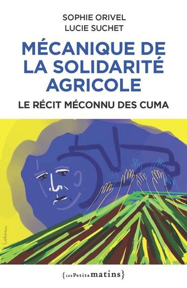MECANIQUE DE LA SOLIDARITE AGRICOLE. LE RECIT MECONNU DES CUMA