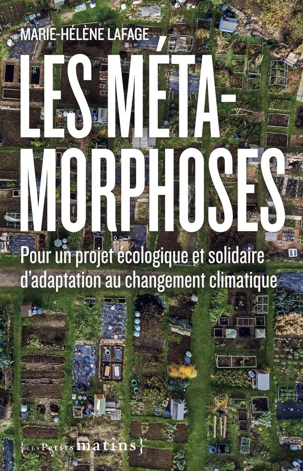 LES METAMORPHOSES. POUR UN PROJET D'ADAPTATION ECOLOGIQUE ET SOLIDAIRE FACE AU CHANGEMENT CLIMATIQUE