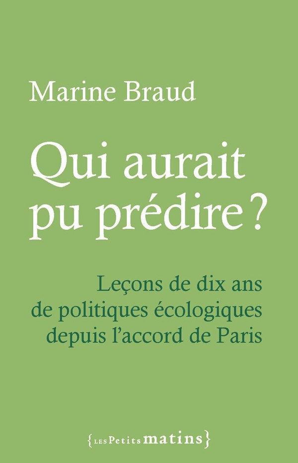QUI AURAIT PU PREDIRE ? LECONS DE DIX ANS DE POLITIQUES ECOLOGIQUES DEPUIS L'ACCORD DE PARIS